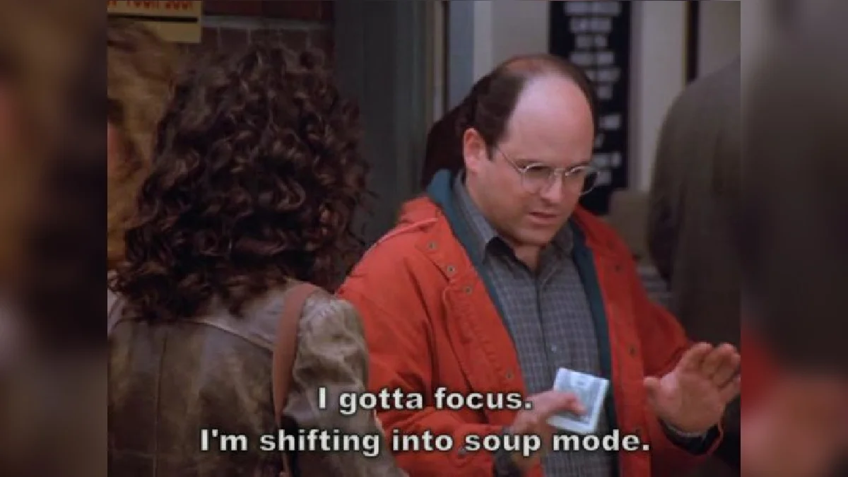 George Costanza in red jacket with subtitle 'I gotta focus. I'm shifting into soup mode.'