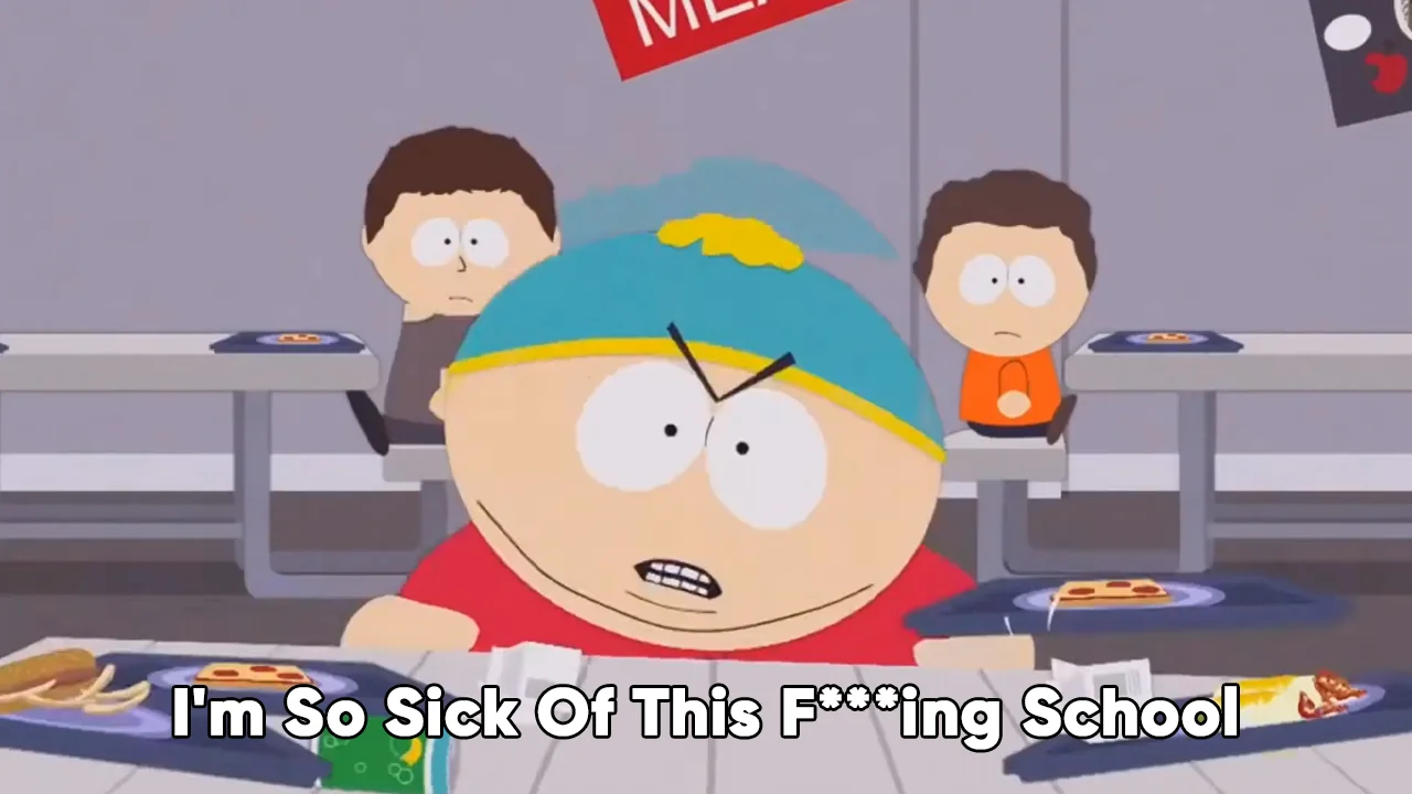 I'm So Sick Of This Fucking School — Angry Cartman at a South Park school cafeteria table with the caption 'I'm So Sick Of This F***ing School'.