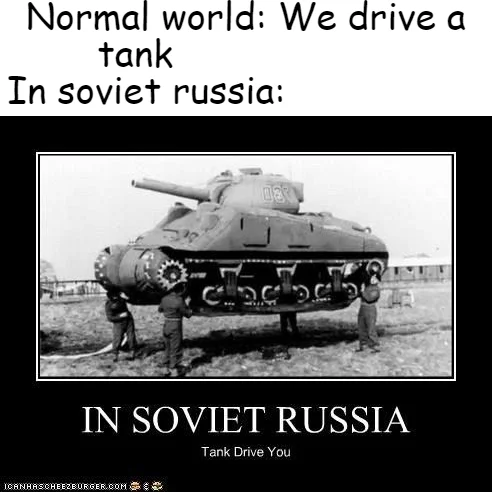 Military tank with In Soviet Russia vehicle reversal joke text