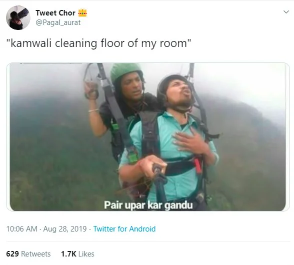 Indian Paragliding Guy — Tweet Chor @Pagal_aurat "kamwali cleaning floor of my room" Pair upar kar gandu 10:06 AM - Aug 28, 2019 Twitter for Android 629