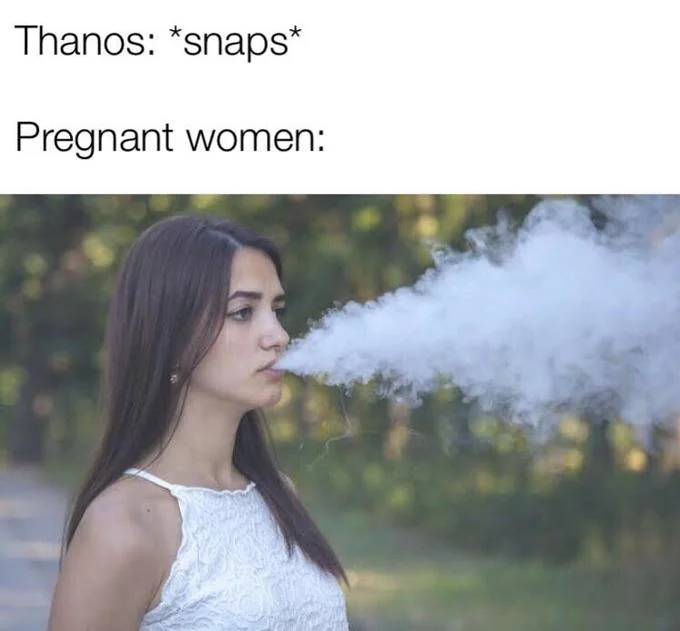Infinity War Snap — Meme joke about pregnant women and Thanos snap with vapor cloud reaction