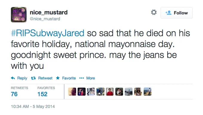 Internet Death Hoaxes — Tweet by @nice_mustard using #RIPSubwayJared claiming Subway spokesperson Jared died on mayonnaise day.