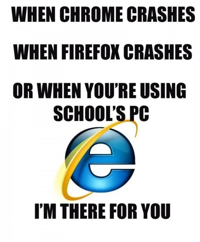 Meme with text about Chrome and Firefox crashing and school PCs above the Internet Explorer logo
