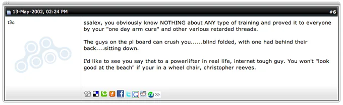 Internet Tough Guy — May 13, 2002 forum post threatening physical violence and boasting about powerlifters and wheelchairs.