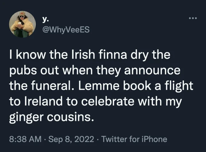 Irelands Reaction To The Queen Of Englands Death — Tweet by y. @WhyVeeES joking about Irish people celebrating the Queen's funeral in pubs, dated Sep 8, 2022