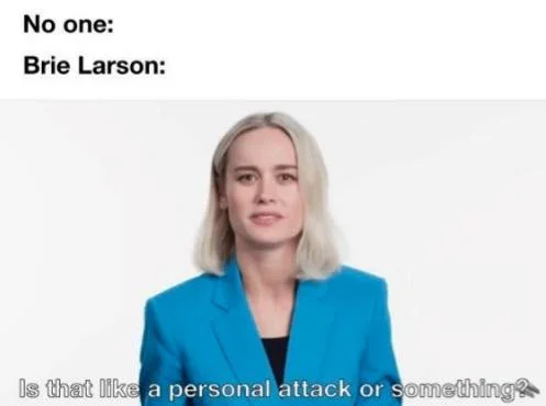 Is That A Personal Attack — Brie Larson meme using 'No one / Person' setup structure with characteristic quote overlay.