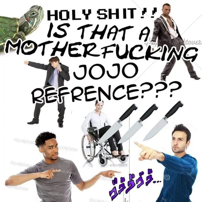 Is That a Jojo Reference — Chaotic collage with impact text 'HOLY SHIT!!! IS THAT A MOTHERFUCKING JOJO REFERENCE???' featuring people, animals, and objects.