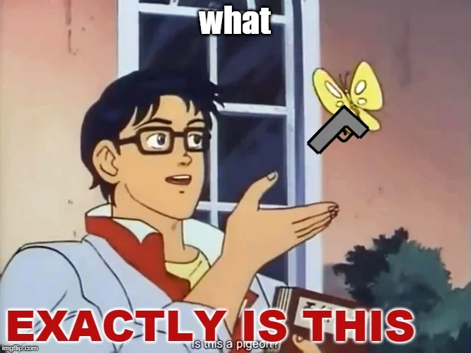 Anime Butterfly Is This — Meme variant with dramatic text reading 'what-' and 'EXACTLY IS THIS' in bold red letters, emphasizing the absurdity of