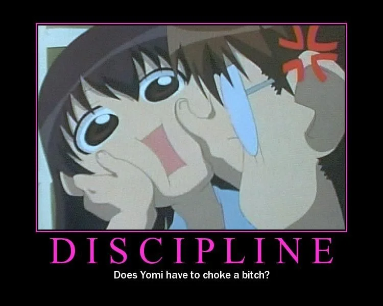 Is X Gonna Have to Choke a Bitch? — Azumanga Daioh anime demotivational poster with Yomi grabbing Tomo's face, captioned Discipline and asking if Yomi has to