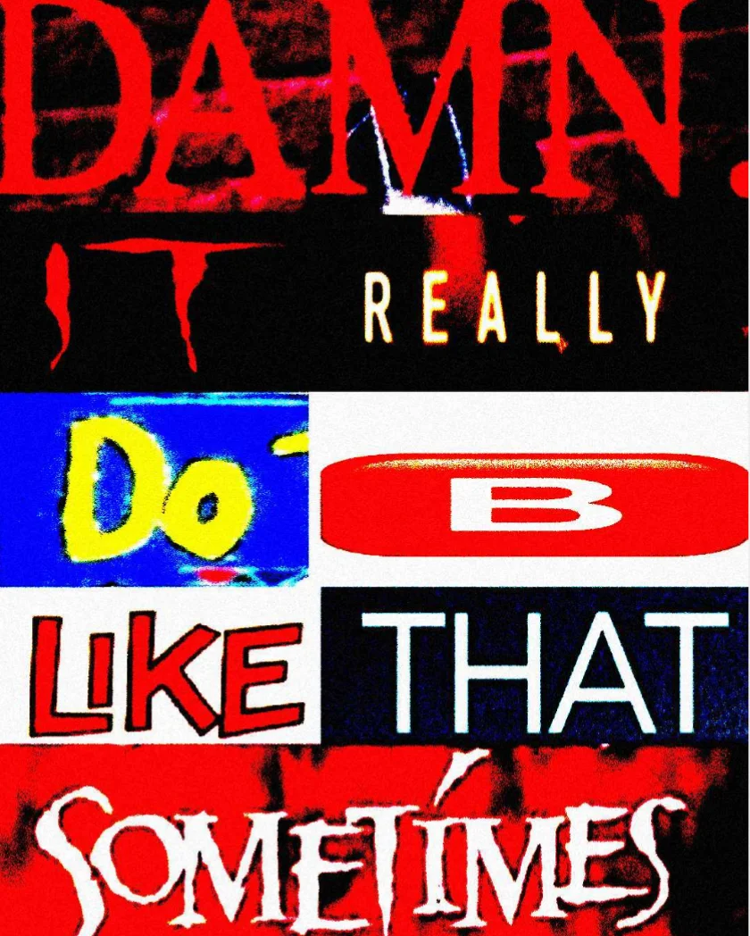 Ransom-note style collage spelling 'Damn it really do be like that sometimes'