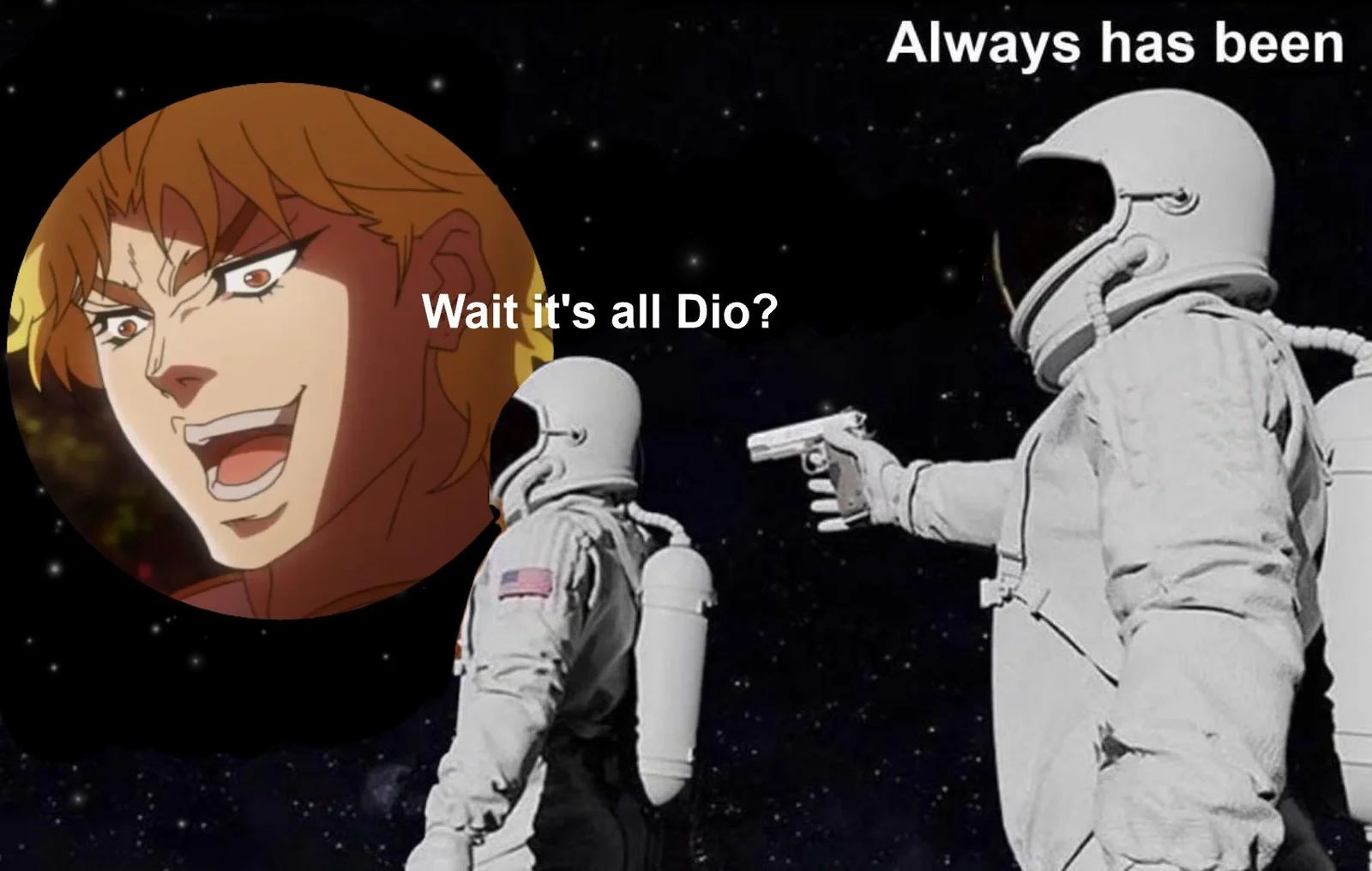It Was Me Dio — Two astronauts with Dio's face superimposed with 'Always has been' and 'Wait it's all Dio?' speech bubbles.
