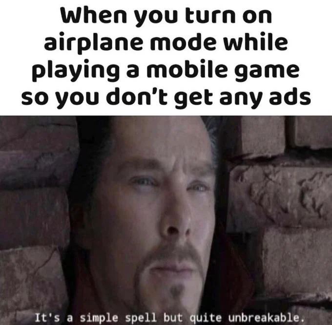 Its A Simple Spell But Quite Unbreakable — When you turn on airplane mode while playing a mobile game so you don't get any ads It's a simple spell but quite