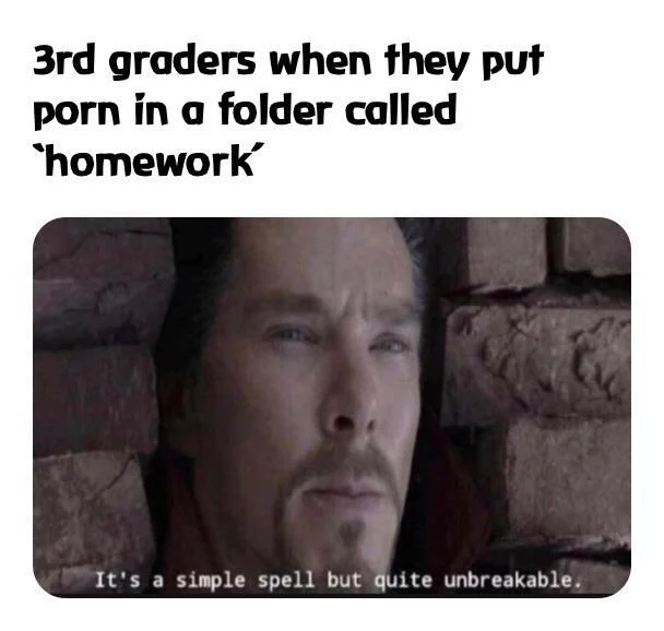 Its A Simple Spell But Quite Unbreakable — 3rd graders when they put p--- in a folder called homework It's a simple spell but quite unbreakable.