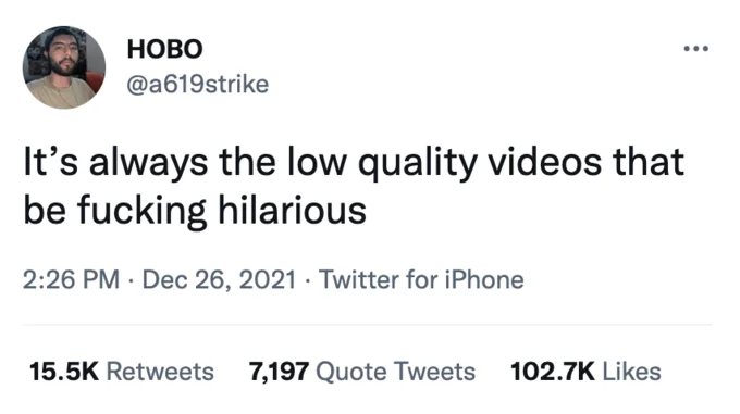 Its Always The Low Quality Videos — НОВО @a619strike It's always the low quality videos that be f------ hilarious 2:26 PM · Dec 26, 2021 · Twitter for iPhone