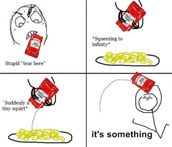 Rage comic about a stubborn ketchup packet ending with 'it's something'