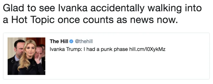 Ivanka Trumps Punk Phase — A screenshot with the punchline 'Glad to see Ivanka accidentally walking into a Hot Topic once counts as news now.'