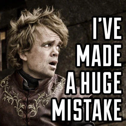 Tyrion Lannister with shocked expression and caption 'I've made a huge mistake'