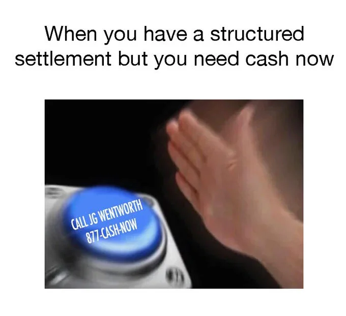 J G Wentworth — A blue button meme labeled 'CALL JG WENTWORTH 877-CASHNOW' with caption text about structured settlements.