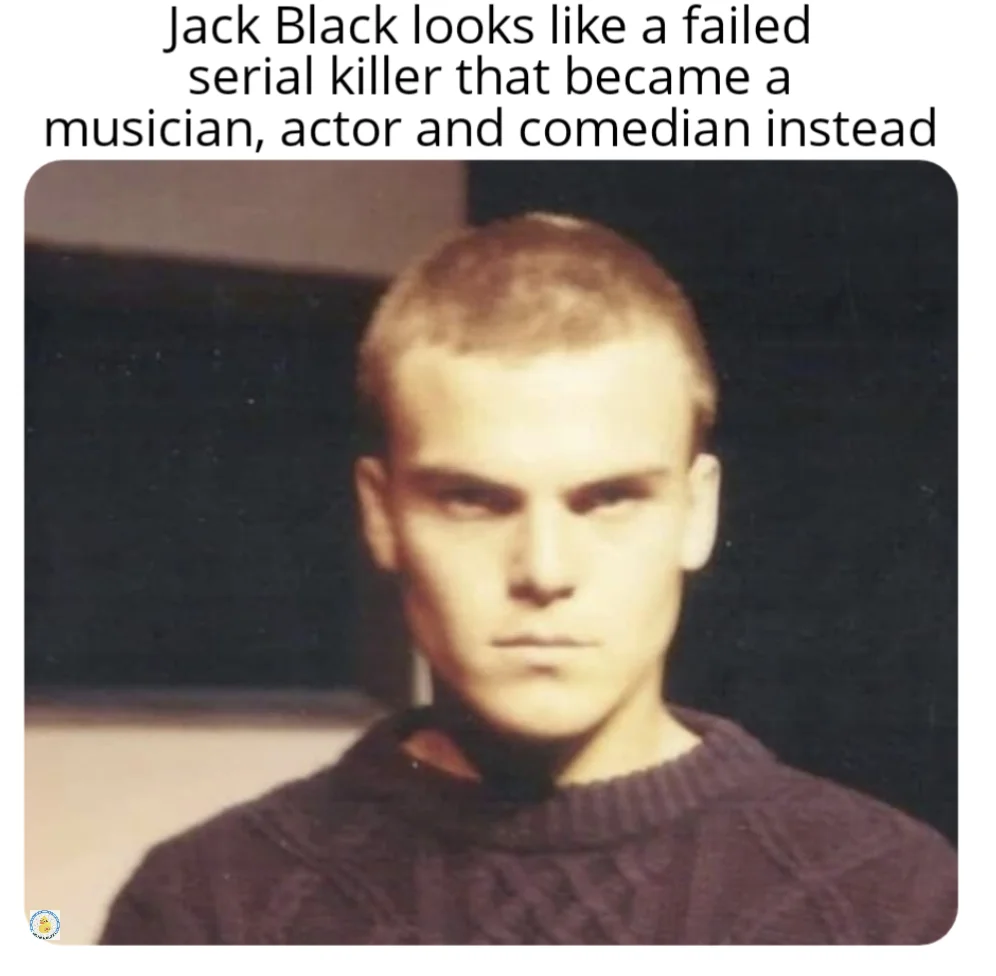 Meme of young Jack Black with caption joking he looks like a failed serial killer turned musician and comedian