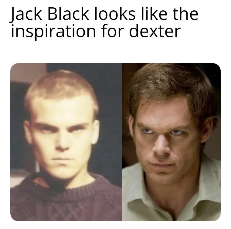Meme comparing young Jack Black in a buzz cut to Dexter Morgan, with caption 'Jack Black looks like the inspiration for dexter'
