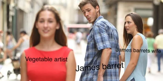 A street scene adapted into the Distracted Boyfriend meme format with figures labeled 'Vegetable artist,' 'James barret,' and 'James barretts wife.'