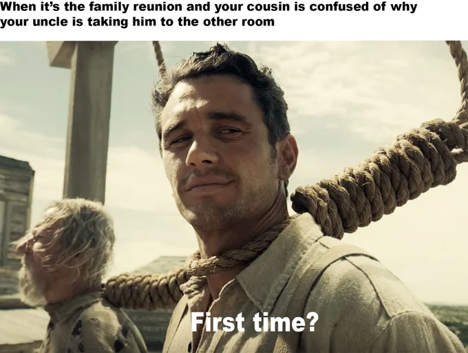James Franco “First Time?” — James Franco First Time meme with dark family reunion caption