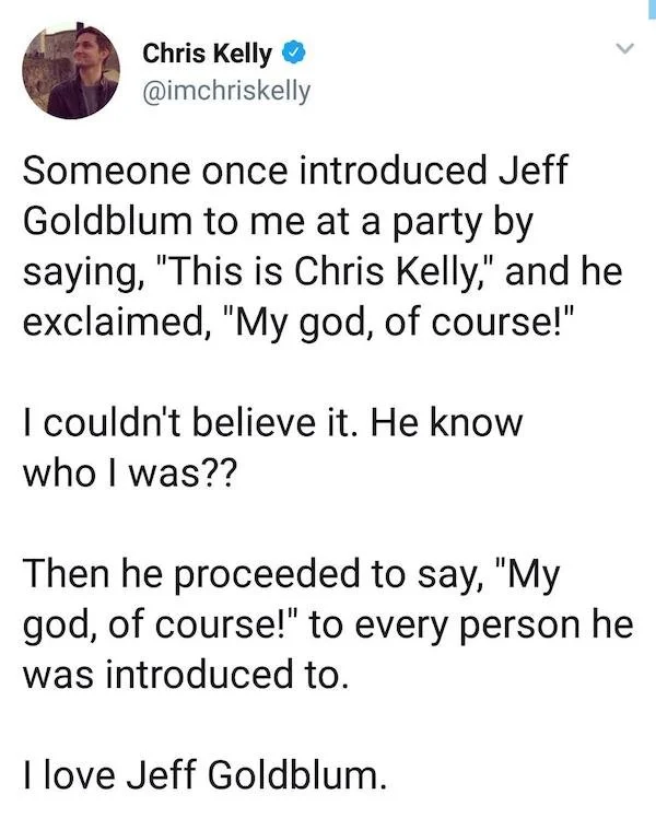 Chris Kelly tweet anecdote about Jeff Goldblum saying My god of course to everyone