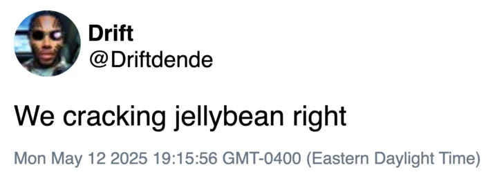 Jellybean Memes — A Twitter post from @Drifftende dated May 12, 2025 stating 'We cracking jellybean right.'