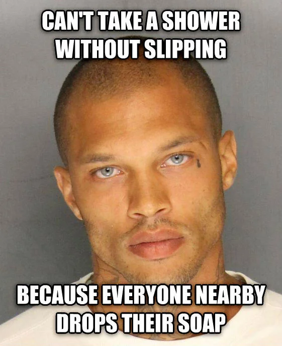 Jeremy Meeks' Mugshot — Jeremy Meeks mugshot meme with prison shower joke caption.