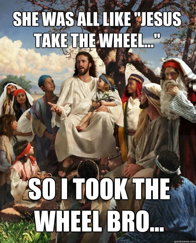 A classical religious painting depicting Jesus with disciples with Impact-font text reading 'SHE WAS ALL LIKE JESUS TAKE THE WHEEL... SO I TOOK THE WHEEL