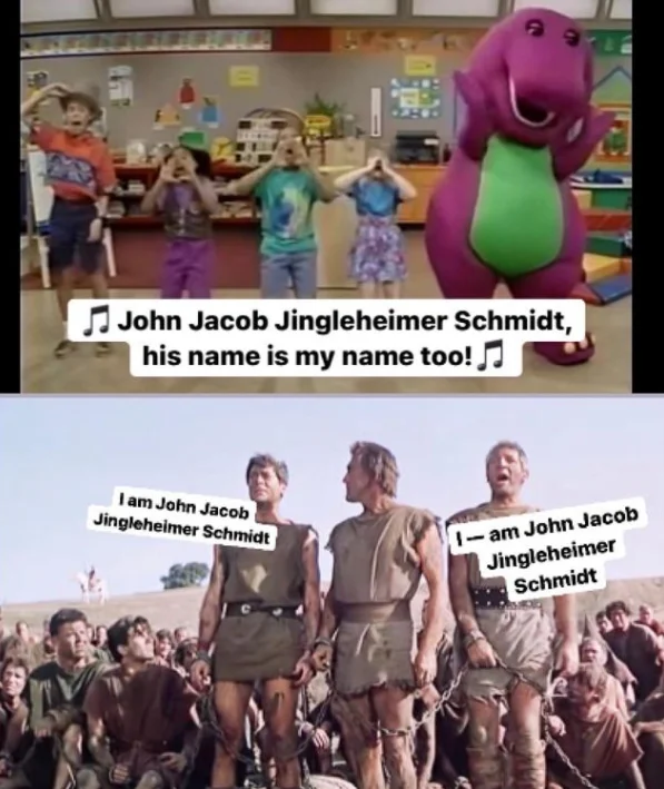 Two-panel meme pairing Barney singing the Jingleheimer Schmidt song with a Spartacus scene where men claim to be John Jacob Jingleheimer Schmidt