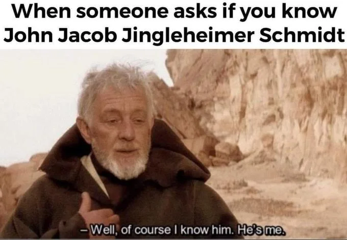 Star Wars Obi-Wan Kenobi meme with caption about knowing John Jacob Jingleheimer Schmidt and Obi-Wan responding that he is him