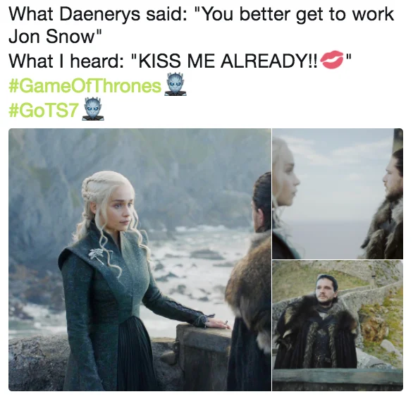 Jonaerys — Tweet meme joking that Daenerys telling Jon to get to work sounded like 'kiss me already'
