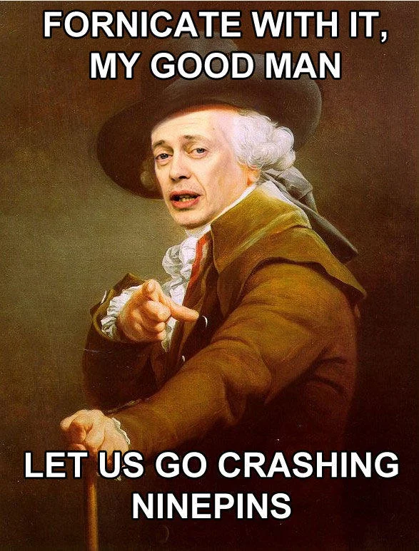 Joseph Ducreux — Buscemi-faced Ducreux meme reading 'Fornicate with it, my good man, let us go crashing ninepins'.