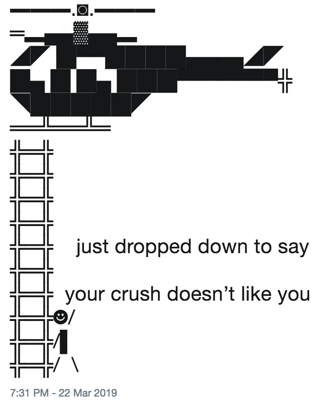 Helicopter ASCII meme tweet reading 'just dropped down to say your crush doesn't like you'