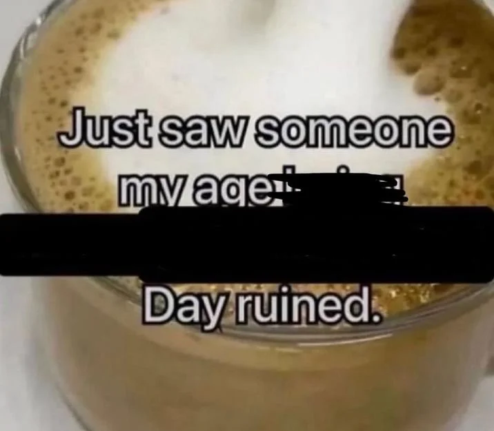 Just Saw Someone My Age Being Extremely Talented Day Ruined — Coffee meme with the middle line blacked out with a censor bar, leaving only 'Just saw someone my