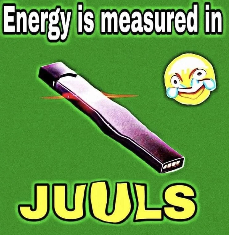 Deep fried meme with distorted juul reading energy is measured in juuls