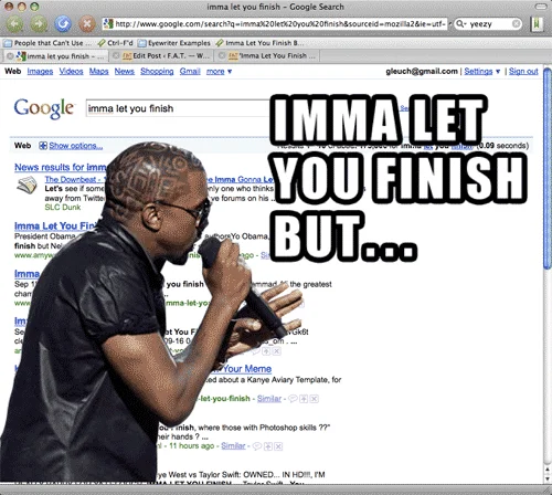 Kanye Interrupts Imma Let You Finish — Kanye West with bold white text 'IMMA LET YOU FINISH BUT...' overlaid against a Google search results background.