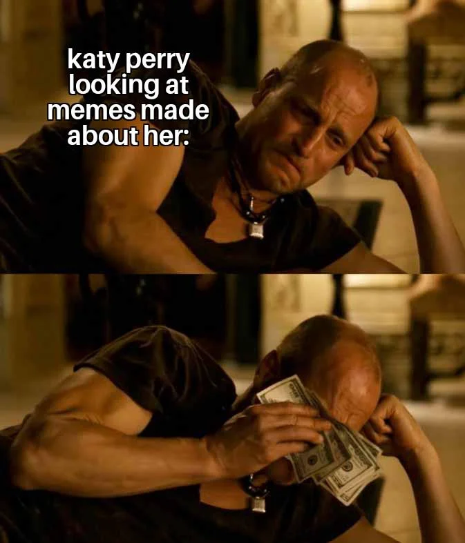 Woody Harrelson wiping tears with cash meme captioned about Katy Perry reading memes