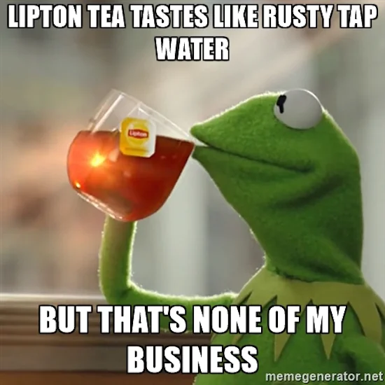 Kermit Sipping Tea — Kermit holds red Lipton tea with text criticizing the taste ending with signature dismissive line.