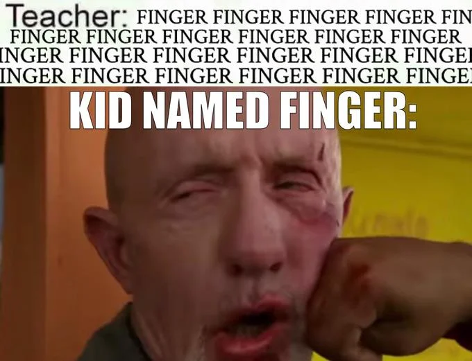 Kid Named Finger — Absurdist extreme variant with 'FINGER' repeated endlessly in setup text.
