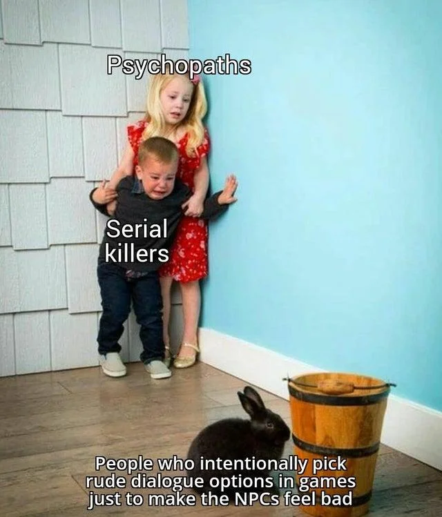 Kids Scared of Rabbit — Meme using the scared kids image to compare psychopaths and serial killers to people who choose rude dialogue options in video games.