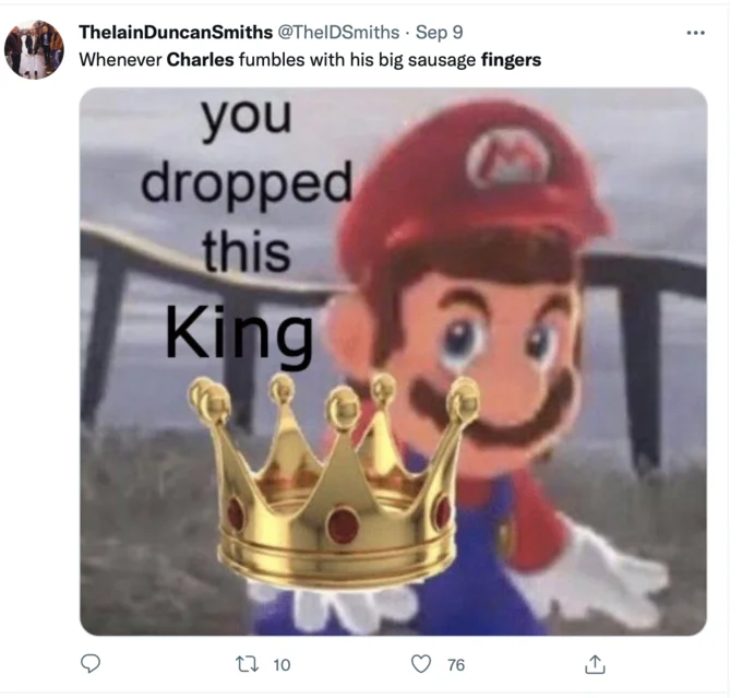 King Charles' Sausage Fingers — Tweet pairing 'You dropped this King' Mario meme with caption about Charles' sausage fingers