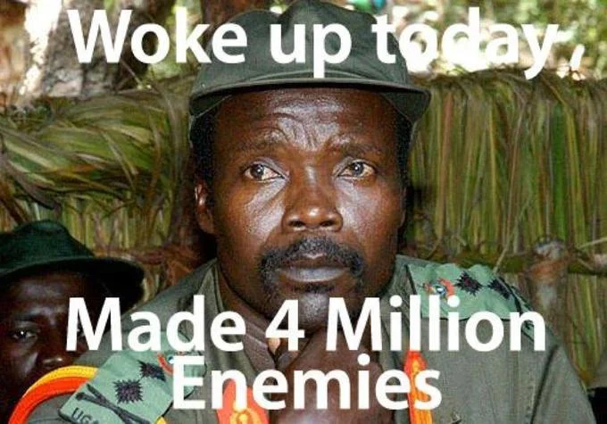 Kony 2012 — Kony image macro reading 'Woke up today, made 4 million enemies'