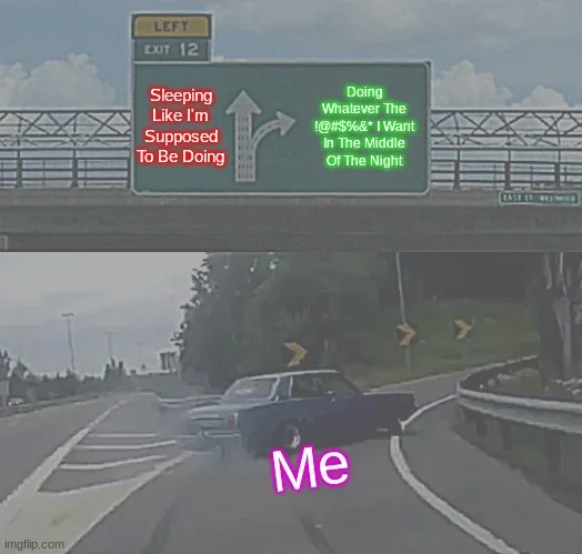 Left Exit 12 Off Ramp — Left Exit 12 meme variant with red and green text comparing sleeping as intended versus staying up late making poor choices, with a