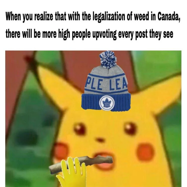 Legalization of Marijuana in Canada — Surprised Pikachu with Toronto Maple Leafs beanie and joint with caption about high people upvoting posts