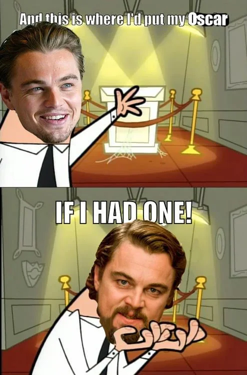 Leonardo DiCaprio's Oscar — This Is Where I'd Put My Trophy meme with DiCaprio saying if I had an Oscar I'd put it here