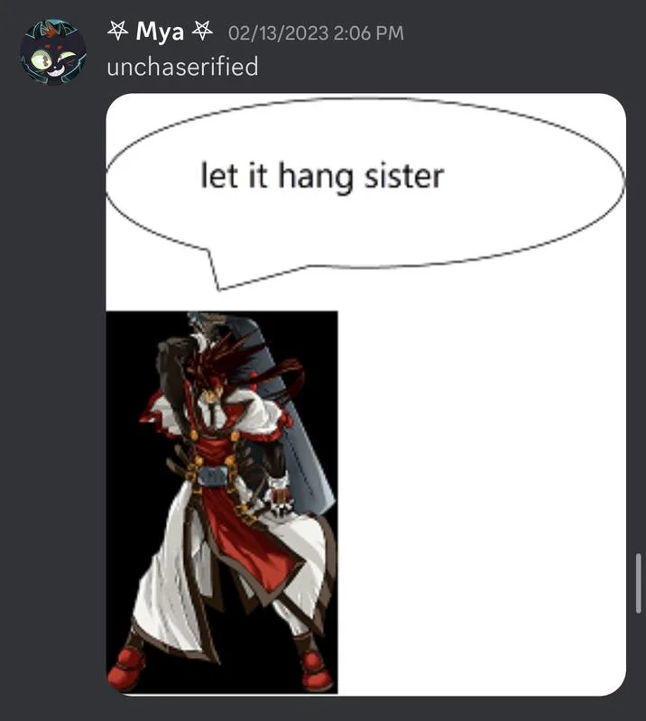 Let It Hang, Sister — Discord post by Mya labeled 'unchaserified' showing a Guilty Gear character saying 'let it hang sister'.