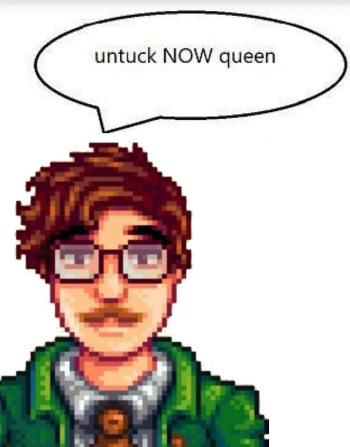 Let It Hang, Sister — Stardew Valley's Harvey with a speech bubble saying 'untuck NOW queen'.