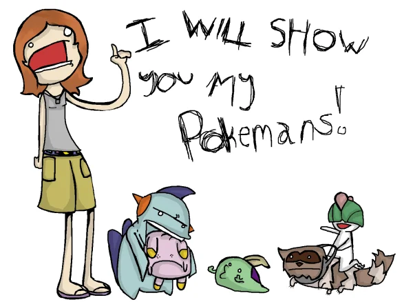 Let Me Show You My Pokemans — Cartoon of a girl proudly showing four odd creatures labeled 'I will show you my Pokemans'